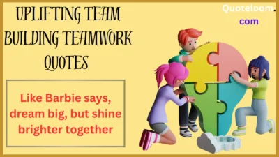 Uplifting Team Building Teamwork Quotes