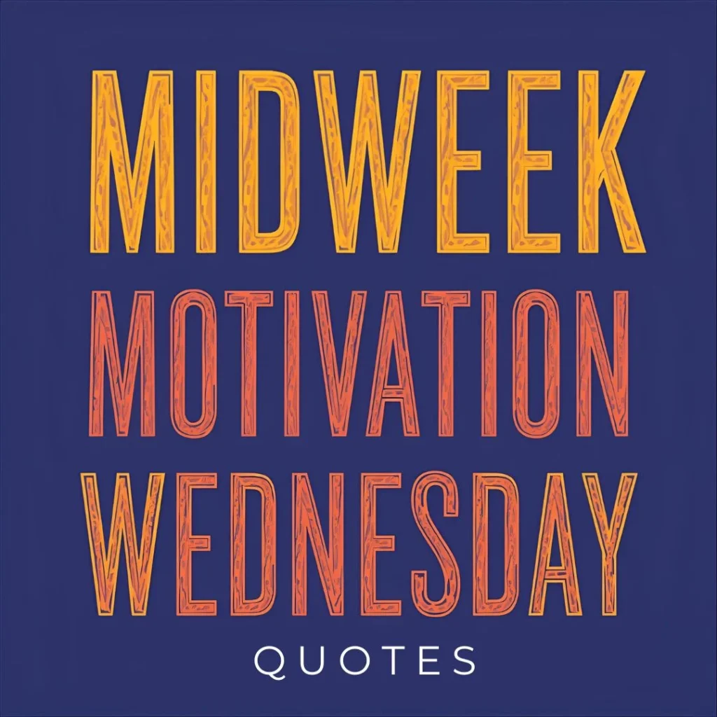 Midweek Motivation Wednesday Quotes