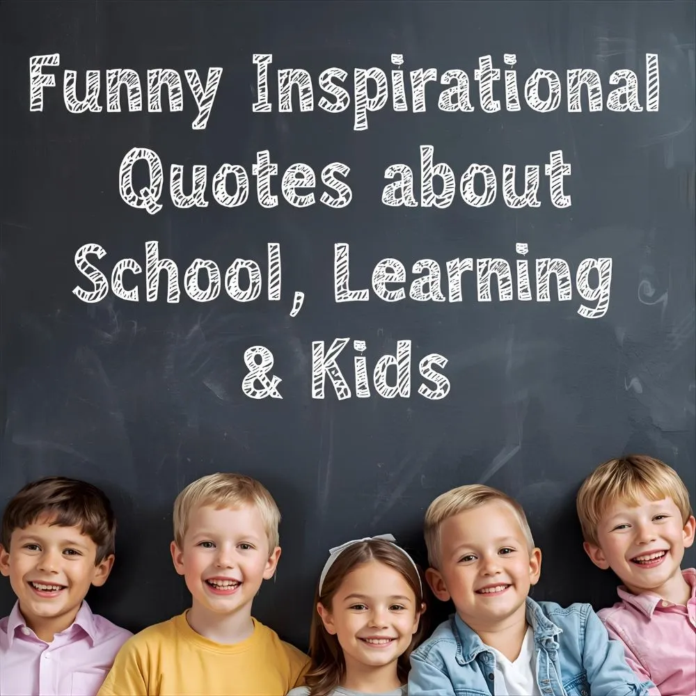 Funny Inspirational Quotes about School, Learning & Kids