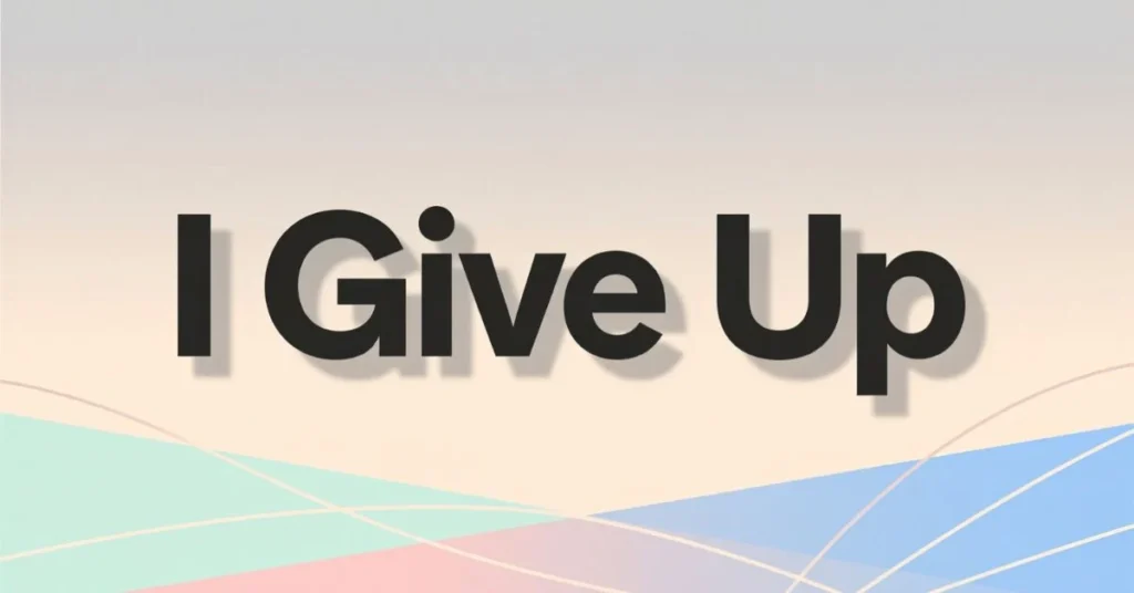 Short I Give Up Quotes
